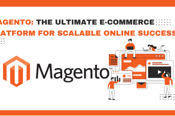 Magento: The Ultimate E-commerce Platform for Scalable Online Success