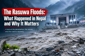 The Rasuwa Floods: What Happened in Nepal and Why It Matters
